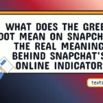 what does the green dot mean on snapchat