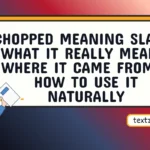 chopped meaning slang