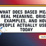 What Does Based Mean? Real Meaning, Origin, Examples, and How People Actually Use It Today