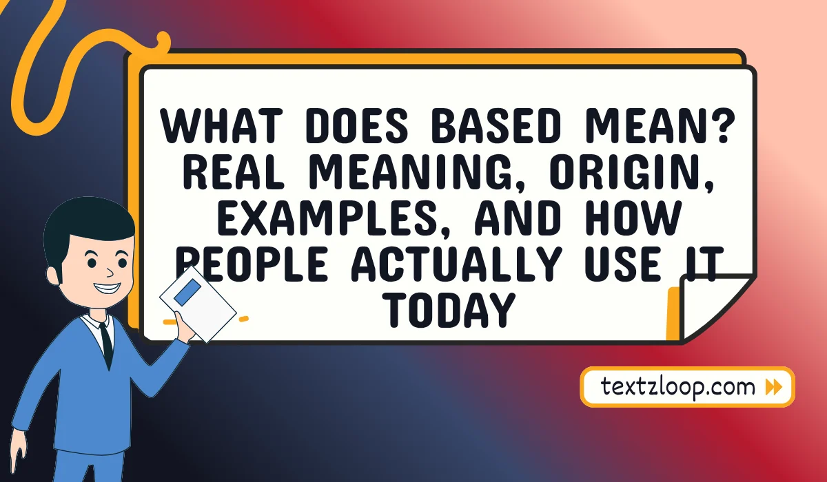 What Does Based Mean? Real Meaning, Origin, Examples, and How People Actually Use It Today